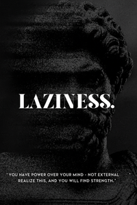 Laziness.